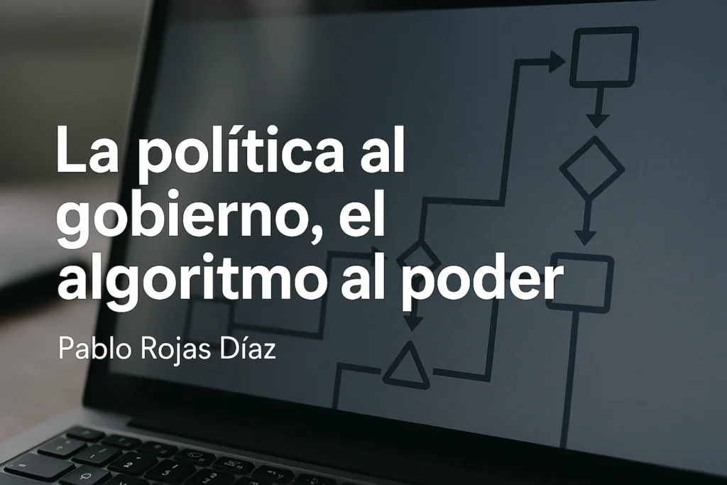 La política al gobierno, el algoritmo al poder.